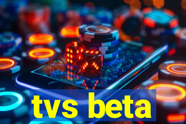 tvs beta